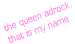 the queen adrock that is my name